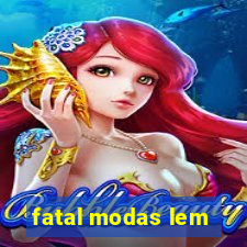 fatal modas lem